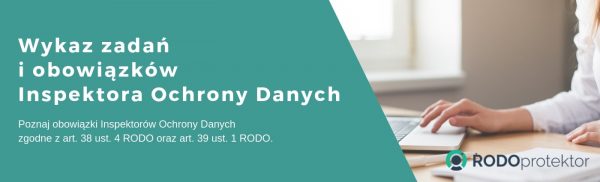 Wykaz zadań i obowiązków Inspektora Ochrony Danych – RODOprotektor Wykaz zadań i obowiązków Inspektora Ochrony Danych